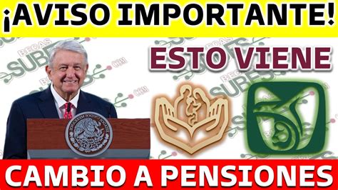 🚨 Amlo Dice Cambios En Pensiones Imss E Issste Para Beneficio De Los