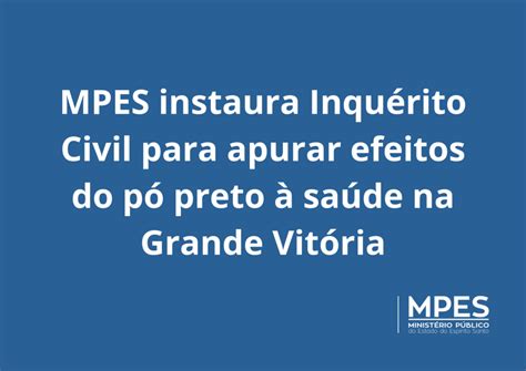 Mpes Instaura Inqu Rito Civil Para Apurar Efeitos Do P Preto Sa De