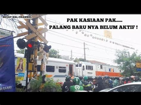 PAK KASIAAAN PAK Palang Baru Belum Aktif Perlintasan Kereta Api