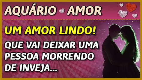 AquÁrio ♒️💖 Amor 💖 Um Amor Lindo 😍💖👩‍ ️‍👨 Que Vai Deixar