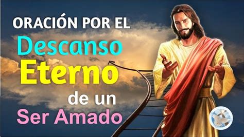 ORACIÓN POR EL DESCANSO ETERNO DE UN SER QUERIDO Y ACEPTAR SU PARTIDA