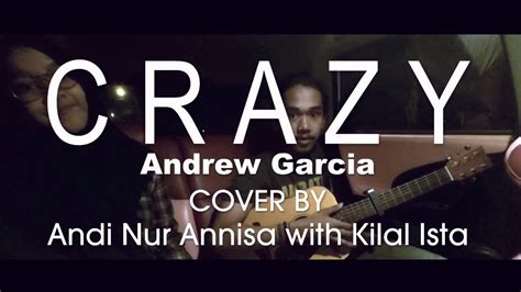 Crazy Andrew Garcia Acoustic Cover By Ica Salim Feat Kilal Ista