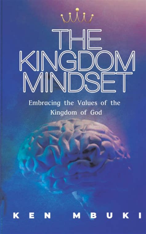 The Kingdom Mindset Embracing The Values Of The Kingdom Of God By Ken