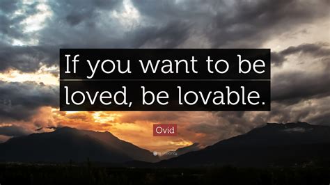 Ovid Quote If You Want To Be Loved Be Lovable”