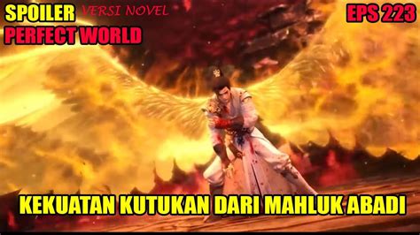 SPOILER PERFECT WORLD EPS 223 KUTUKAN KEHANCURAN DARI MAHLUK ABADI