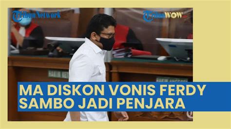 Ma Diskon Vonis Ferdy Sambo Penjara Seumur Hidup Hakim Yang Mau