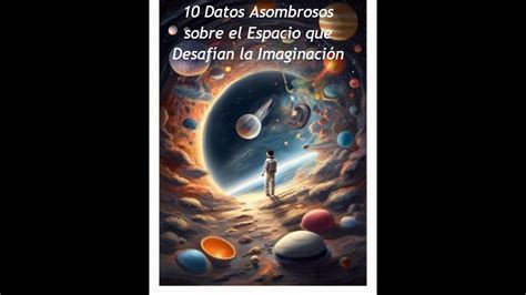 Datos Asombrosos Sobre El Espacio Que Desaf An La Imaginaci N Youtube