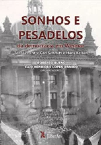 Sonhos E Pesadelos Da Democracia Em Weimar Tensoes Entre Carl Schmitt