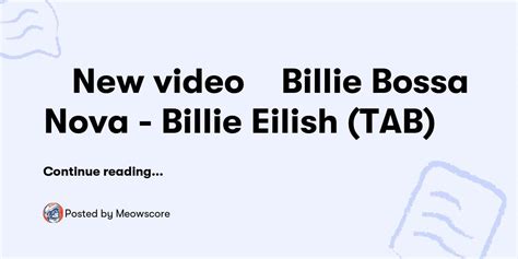 New Video Billie Bossa Nova Billie Eilish TAB Meowscore