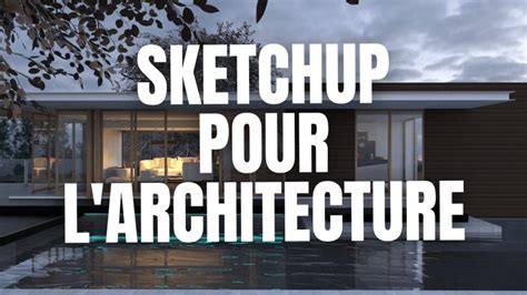 SketchUp quel intérêt pour les architectes