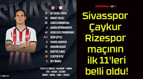 Sivasspor Çaykur Rizespor maçının ilk 11 leri belli oldu Büyük Sivas