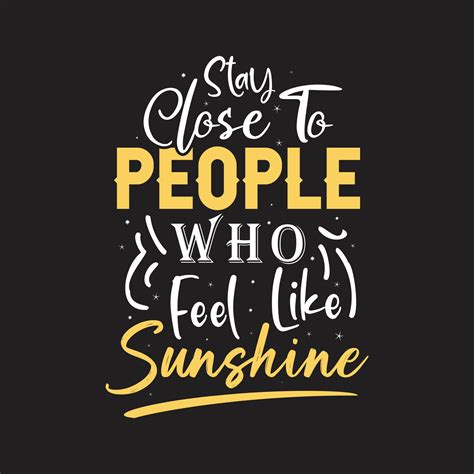 Stay Close To People Who Feel Like Sunshine Motivational Quotes Tshirt