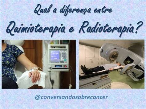 Qual A Diferen A Entre Quimioterapia E Radioterapia Youtube