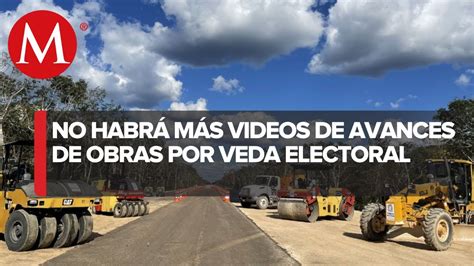 Por Veda Electoral Amlo Suspende Videos Sobre Avances De Obras