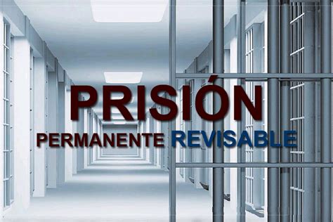 Si A La Prision Permanente Revisable Bernal Abogados Penalistas