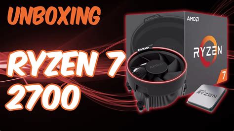 Unboxing Ryzen 7 2700 Youtube