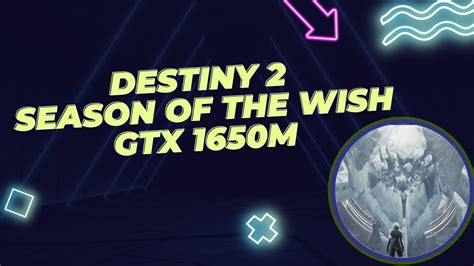 Destiny 2 Season Of The Wish Gtx 1650m Youtube