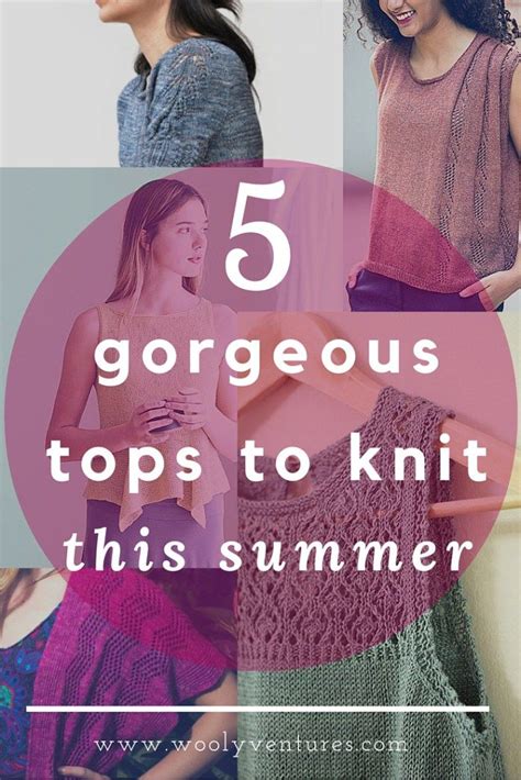 5 Gorgeous Tops To Knit This Summer Summer Knitting Patterns Summer Knitting Knitting Women