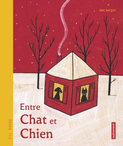 Entre chat et chien broché Eric Battut Achat Livre fnac