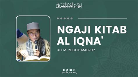 Live Ngaji Kitab Al Iqna Oleh Kh M Roghib