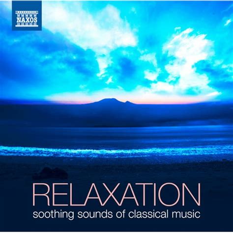 Relaxation Soothing Sounds Of Classical Music