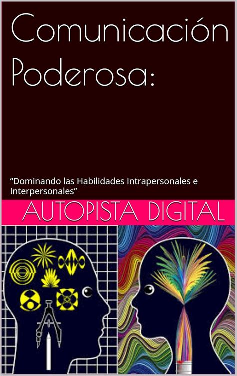 Comunicación Poderosa Dominando las Habilidades Intrapersonales e