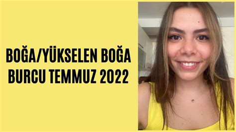 AYLIK YORUMLAR TEMMUZ AYI BOĞA VE YÜKSELEN BOĞA BURCU 2022 YouTube