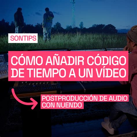 SONTIPS Nuendo Cómo añadir código de tiempo a un vídeo Sontic