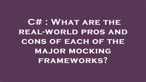 C What Are The Real World Pros And Cons Of Each Of The Major Mocking