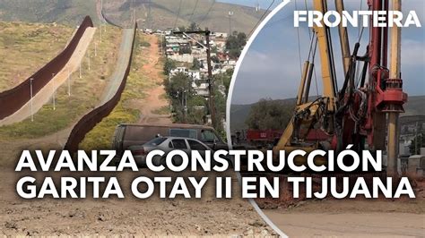 Avanza Construcci N Garita Otay Ii En Tijuana Youtube