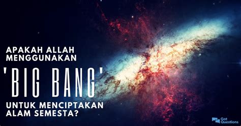 Apakah Allah Menggunakan Big Bang Untuk Menciptakan Alam Semesta