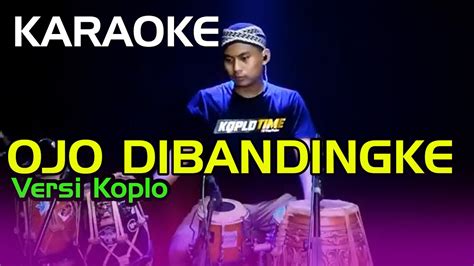 Karaoke Ojo Dibandingke Versi Koplo Rasa Orkes Nada Cowok Youtube