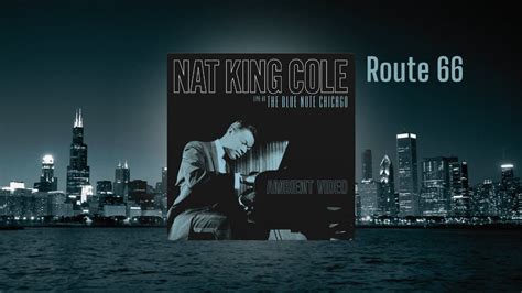 Nat King Cole Route 66 From Live At The Blue Note Chicago Ambient