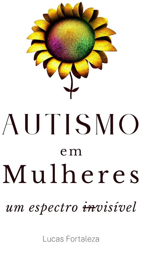 Autismo Em Mulheres Um Espectro Invis Vel Autismo Em Adultos