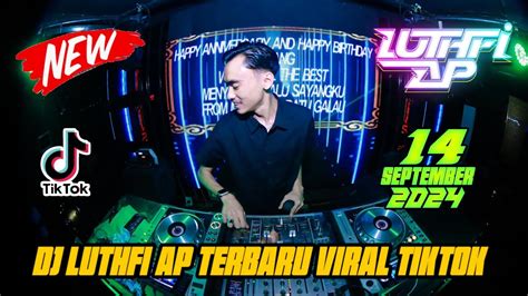 DJ LUTHFI AP TERBARU VIRAL TIKTOK DJ LUTHFI AP 14 SEPTEMBER 2024