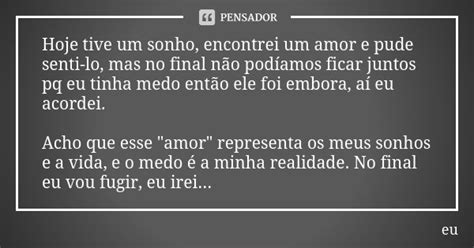 Hoje Tive Um Sonho Encontrei Um Amor E Eu Pensador