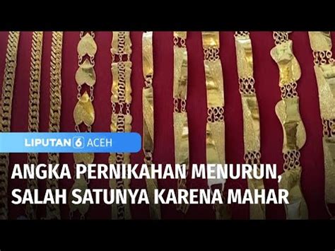 Kenapa Gegara Mahar Angka Pernikahan Aceh Menurun Ya Liputan 6 Aceh