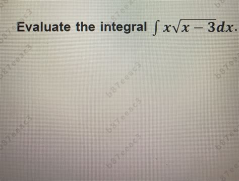 Solved Evaluate The Integral S XVx 3dx Chegg