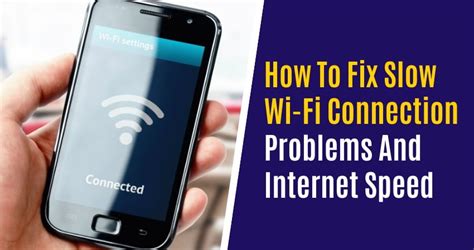 How To Fix Slow Wi Fi Connection Problems And Internet Speed