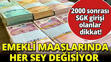 2000 sonrası SGK girişi olanlar dikkat Emekli maaşlarında her şey