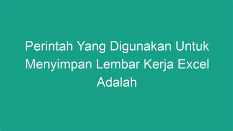 Perintah Yang Digunakan Untuk Menyimpan Lembar Kerja Excel Adalah Geograf