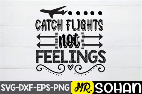 Catch Flights Not Feelings Svg Designs Graphics