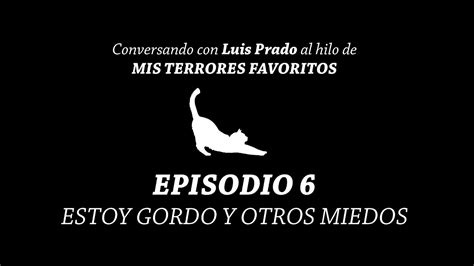 Ep Estoy Gordo Y Otros Miedos Conversando Con Luis Prado Al Hilo De