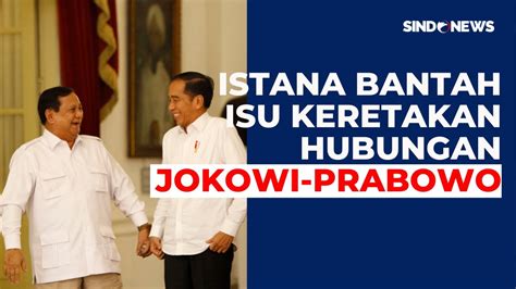 Bantah Isu Hubungan Jokowi Prabowo Yang Retak Istana Masih Sangat