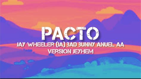 Pacto Jay Wheeler Ia Bad Bunny Anuel Aa Dai V Version Jeyhem Ft