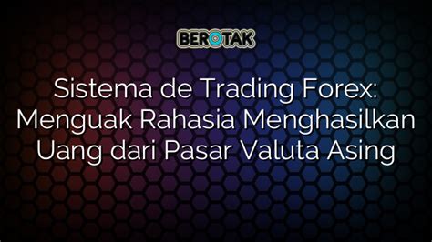 Sistema De Trading Forex Menguak Rahasia Menghasilkan Uang Dari