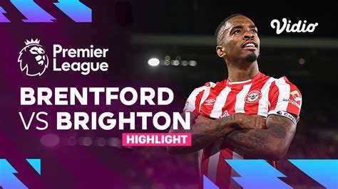 Highlights Brentford Vs Brighton Premier League Vidio