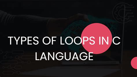 What Is Loop In C Language Types Of Loops