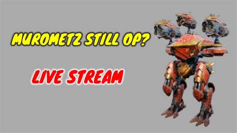 War Robots Live Stream With Murometz Bulava Kisten Op Warrobots Youtube