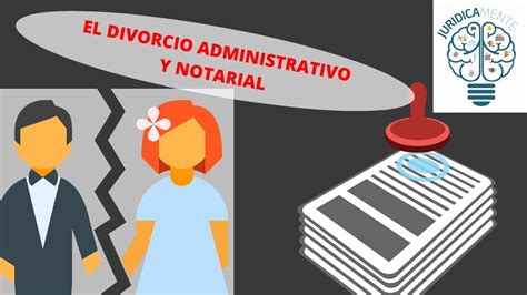 EL DIVORCIO ADMINISTRATIVO Y NOTARIAL YouTube